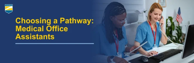 Choosing a Pathway: Medical Office Assistants Text on the left reads: Choosing a Pathway: Medical Office Assistants. Image on the right shows two medical office assistants working