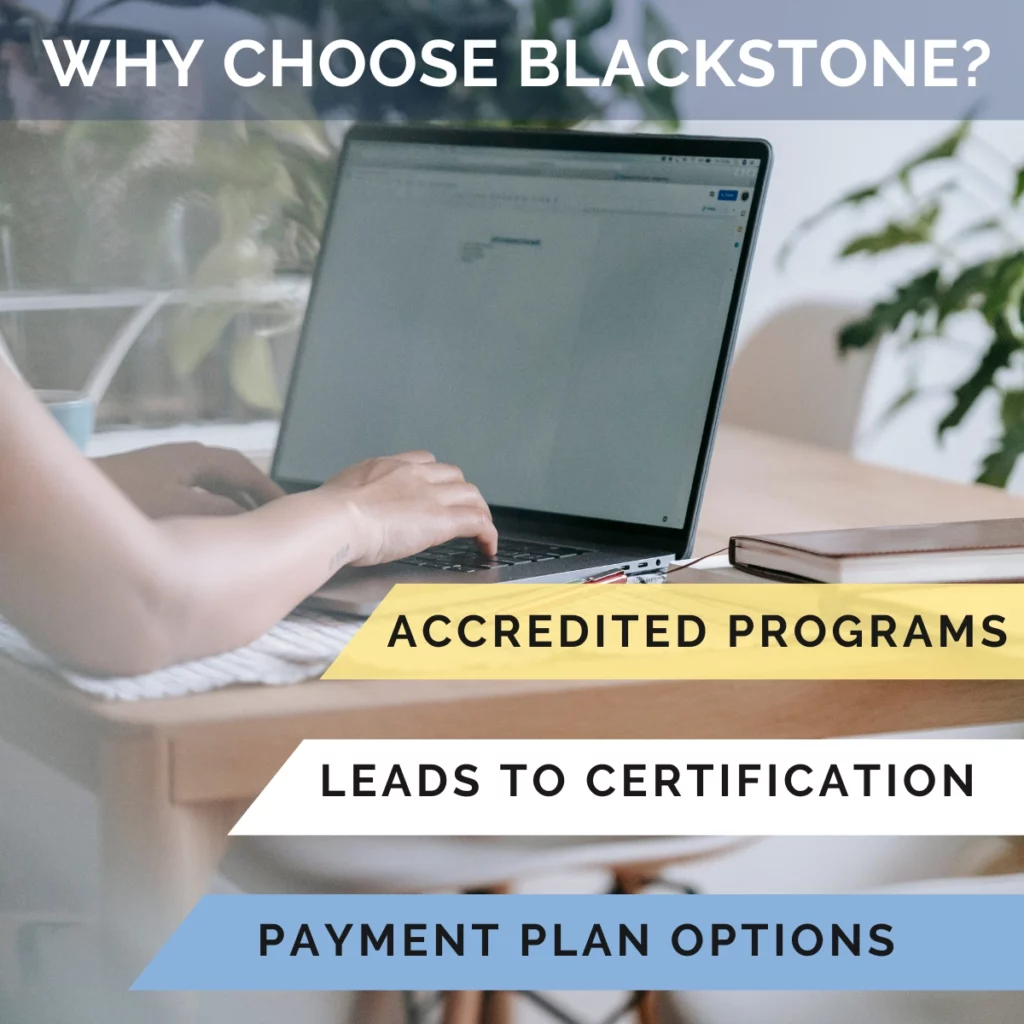 Why choose blackstone? Accredited programs, leads to certification and payment plan options to start your future