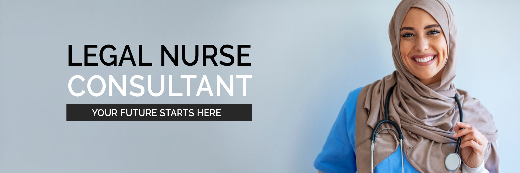 Legal Nurse Consultant. Your future starts here