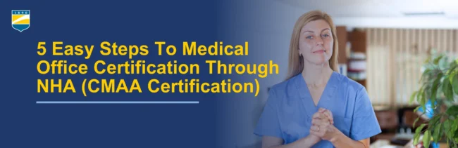 5 Easy Steps to Medical Office Certification Through NHA (CMAA Certification)