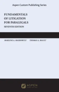 Aspen Custom Publishing Series Fundamentals of Litigation for Paralegals Seventh Edition by Marlene A. Maerowitz and Thomas A. Mauet for the Correspondence Civil Litigation Advanced Course for the incarcerated
