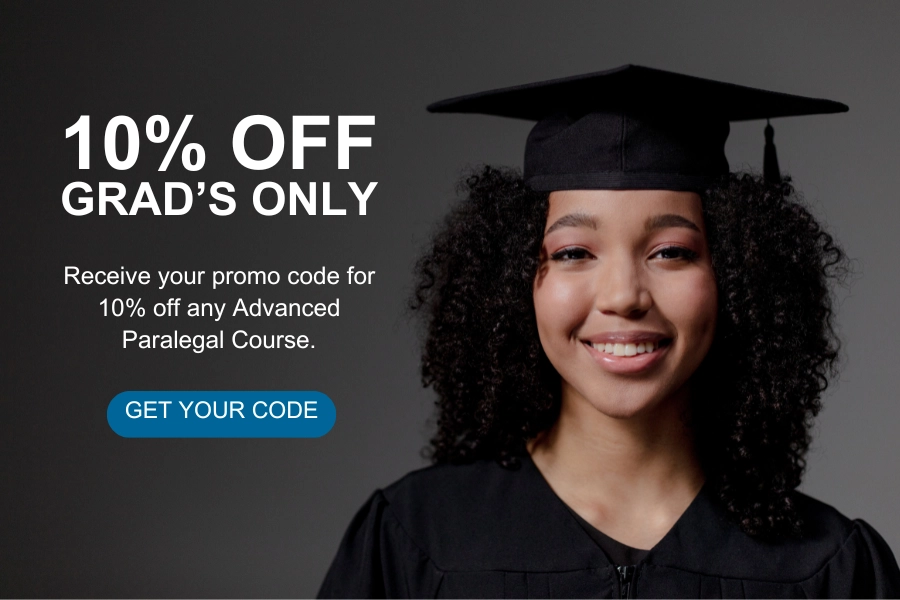 10% off Grad's only. Receive your promo code for 10% off any advanced paralegal course. get your code
