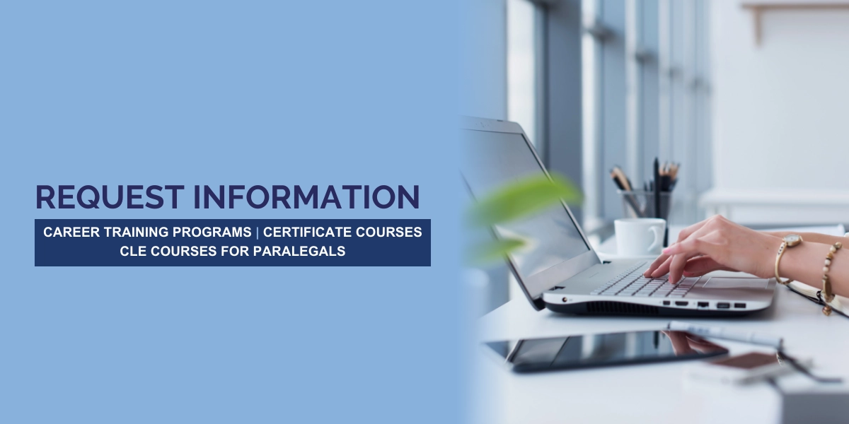 Request Information. Career Training Programs, Certificate Courses, CLE courses for paralegals