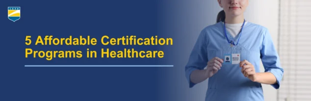 Text on the left reads 5 Affordable Certification Programs in Healthcare with a picture on the right of a female medical assistant