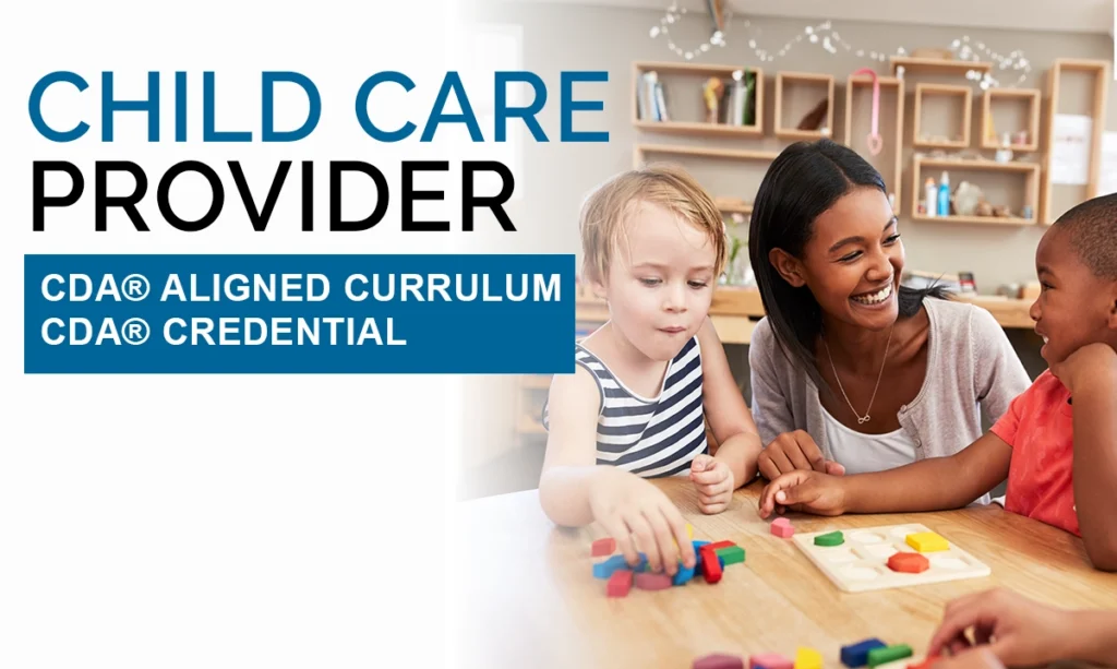 Child Care Provider. CDA® Aligned Curriculum. CDA® Credential