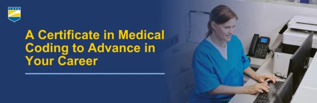 Picture on the right of a woman in scrubs typing on a computer. Text on the left reads: A Certificate in Medical Coding to Advance Your Career