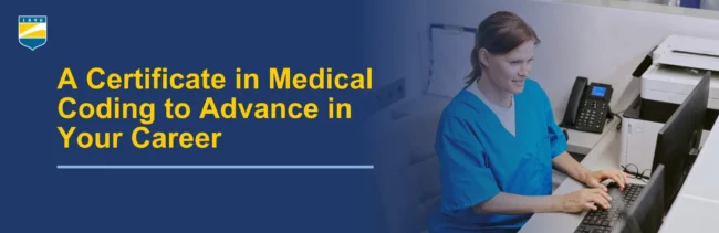 Picture on the right of a woman in scrubs typing on a computer. Text on the left reads: A Certificate in Medical Coding to Advance Your Career