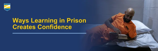 Text on the left reads: Ways Learning in Prison Creates Confidence. Image on the right shows an incarcerated man reading a book.