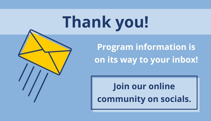Thank you! Program information is on its way to your inbox! Join our online community on socials