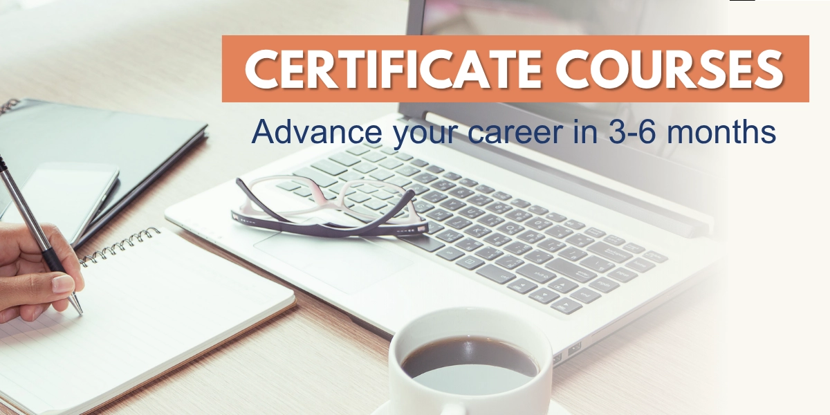 Certificate Courses. Advanced Your Career in 3-6 months