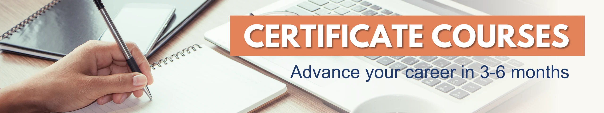 Certificate Courses. Advanced Your Career in 3-6 months