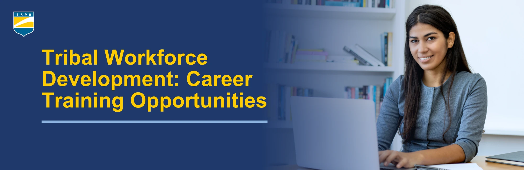 Text on the left reads: Tribal Workforce Development: Career Training Opportunities. Image on the right shows a woman using a laptop.