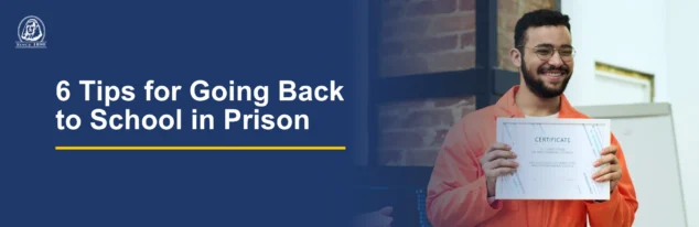 Text on the left reads: 6 Tips for Going Back to School in Prison. Image shows an incarcerated man holding a certificate.